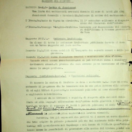 Prefettura, Gabinetto, II versamento, II elenco, B. 63 
“Rapporti del Prefetto”
Settembre – ottobre 1944
Il Prefetto di Potenza relaziona all’A.C.C. Zona di Bari in merito alla situazione politica dei vari Comuni della provincia, evidenziando che dal 1944 al 1945 è migliorata notevolmente anche se, nonostante l’accettazione dei nuovi amministratori da parte del Comitato di Liberazione Nazionale, la situazione finanziaria dei vari centri continua ad esser grave, così come preoccupano i continui dissidi tra i vari esponenti dei partiti.