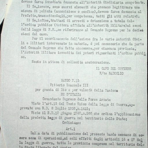 Prefettura, Gabinetto, II versamento, II elenco, B. 63 
Roma, 28 dicembre 1943
“Statistiche e corrispondenza con la Commissione alleata di controllo. Restituzione Provincie al Governo d’Italia” 
Su ordine del Capo del Governo Badoglio i Prefetti della Provincia vengono informati che con bando del Comandante Supremo delle Forze Alleate, in data 25 dicembre 1943 il territorio delle province viene liberato dal nemico, mentre continua ad essere “in istato di guerra”, cessa di essere “zona di operazioni”, agli effetti degli artt. 16 e 17 della legge di guerra.