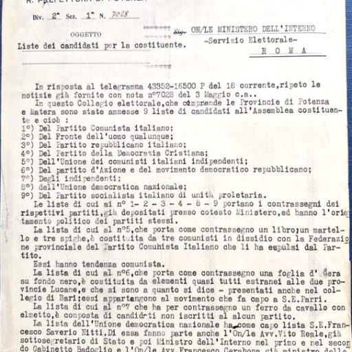 Comunicazione delle liste candidati per la costituente inviata dalla Prefettura di Potenza, firmata dal prefetto Virgilio, indirizzata al Servizio elettorale del Ministero dell’Interno. Vengono elencate le 9 liste ammesse di candidati all’Assemblea costituente, con indicazione dei partiti di appartenenza e dei capilista.
Prefettura, Gabinetto, II versamento, II elenco, III Categoria, Elezioni dei deputati all'Assemblea costituente, b. 3, f. 13
